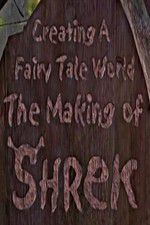 Watch Creating a Fairy Tale World The Making of Shrek Myflixer