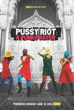 Watch Pussy Riot: A Punk Prayer Myflixer