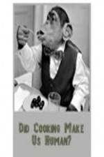Watch BBC Did Cooking Make Us Human Myflixer
