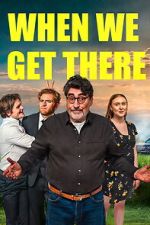 Watch When We Get There Myflixer