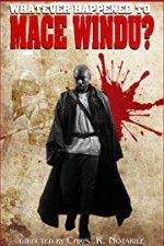 Watch Whatever Happened to Mace Windu? Myflixer