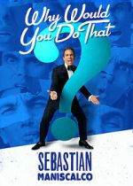 Watch Sebastian Maniscalco: Why Would You Do That? (TV Special 2016) Myflixer