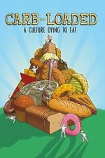 Watch Carb-Loaded: A Culture Dying to Eat Myflixer