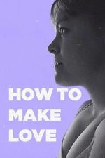 Watch How to Make Love Myflixer