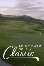 Watch The Adult Swim Golf Classic Myflixer