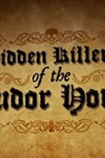 Watch Hidden Killers of the Tudor Home Myflixer