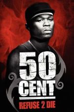 Watch 50 Cent: Refuse 2 Die Myflixer