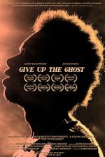 Watch Give Up the Ghost Myflixer