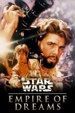 Watch Empire of Dreams: The Story of the \'Star Wars\' Trilogy Myflixer