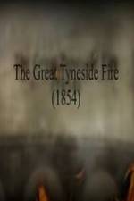 Watch The Great Fire of Tyneside 1854 Myflixer