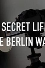 Watch The Secret Life of the Berlin Wall Myflixer