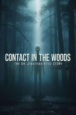 Watch Contact in the Woods: The Dr. Johnathan Reed Story Myflixer