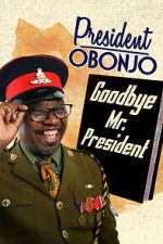 Watch President Obonjo: Goodbye Mr President (TV Special 2020) Myflixer