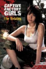Watch Captive Factory Girls: The Violation Myflixer