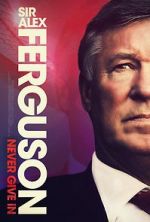 Watch Sir Alex Ferguson: Never Give In Myflixer