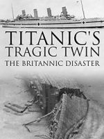 Watch Titanic\'s Tragic Twin: The Britannic Disaster Myflixer