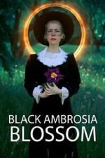 Watch Black Ambrosia Blossom Myflixer