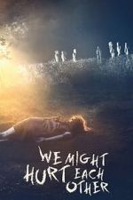 Watch We Might Hurt Each Other Myflixer