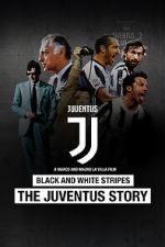 Watch Black and White Stripes: The Juventus Story Myflixer