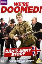 Watch We're Doomed! The Dad's Army Story Myflixer
