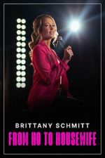 Watch Brittany Schmitt: From Ho to Housewife (TV Special 2022) Myflixer