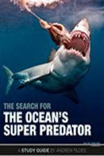 Watch The Search for the Oceans Super Predator Myflixer