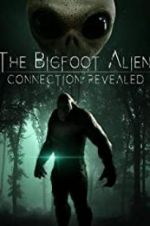 Watch The Bigfoot Alien Connection Revealed Myflixer