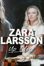 Watch Zara Larsson - Up Close Myflixer