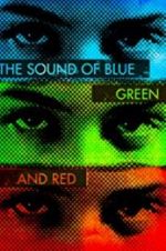 Watch The Sound of Blue, Green and Red Myflixer