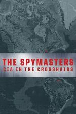 Watch The Spymasters: CIA in the Crosshairs Myflixer