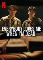 Watch Everybody Loves Me When I\'m Dead Myflixer