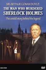 Watch The Man Who Murdered Sherlock Holmes Myflixer