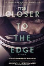 Watch TT3D Closer to the Edge Myflixer