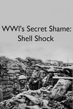 Watch WWIs Secret Shame: Shell Shock Myflixer