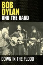 Watch Bob Dylan & The Band: Down In The Flood Myflixer