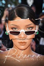 Watch Rihanna: No Regrets Myflixer