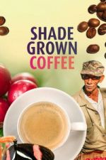 Watch Shade Grown Coffee Myflixer