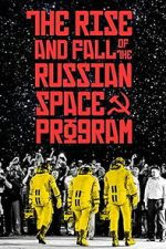 Watch The Rise and Fall of the Russian Space Program Myflixer