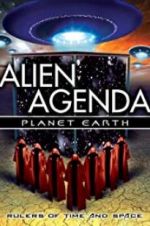 Watch Alien Agenda Planet Earth: Rulers of Time and Space Myflixer