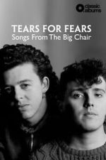 Watch Classic Albums: Tears for Fears - Songs From the Big Chair Myflixer