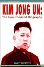 Watch Kim Jong Un: The Unauthorized Biography Myflixer