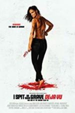 Watch I Spit on Your Grave: Deja Vu Myflixer