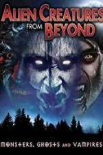 Watch Alien Creatures from Beyond: Monsters, Ghosts and Vampires Myflixer