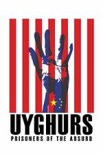 Watch Uyghurs: Prisoners of the Absurd Myflixer