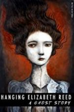 Watch Hanging Elizabeth Reed: A Ghost Story Myflixer