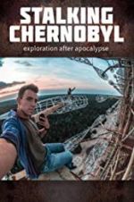 Watch Stalking Chernobyl: Exploration After Apocalypse Myflixer