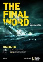 Watch Titanic: The Final Word with James Cameron Myflixer