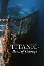 Watch Titanic: Band of Courage Myflixer