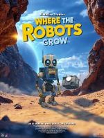Watch Where the Robots Grow Myflixer