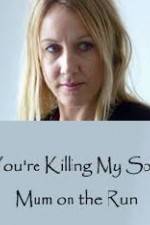 Watch You're Killing My Son - The Mum Who Went on the Run Myflixer